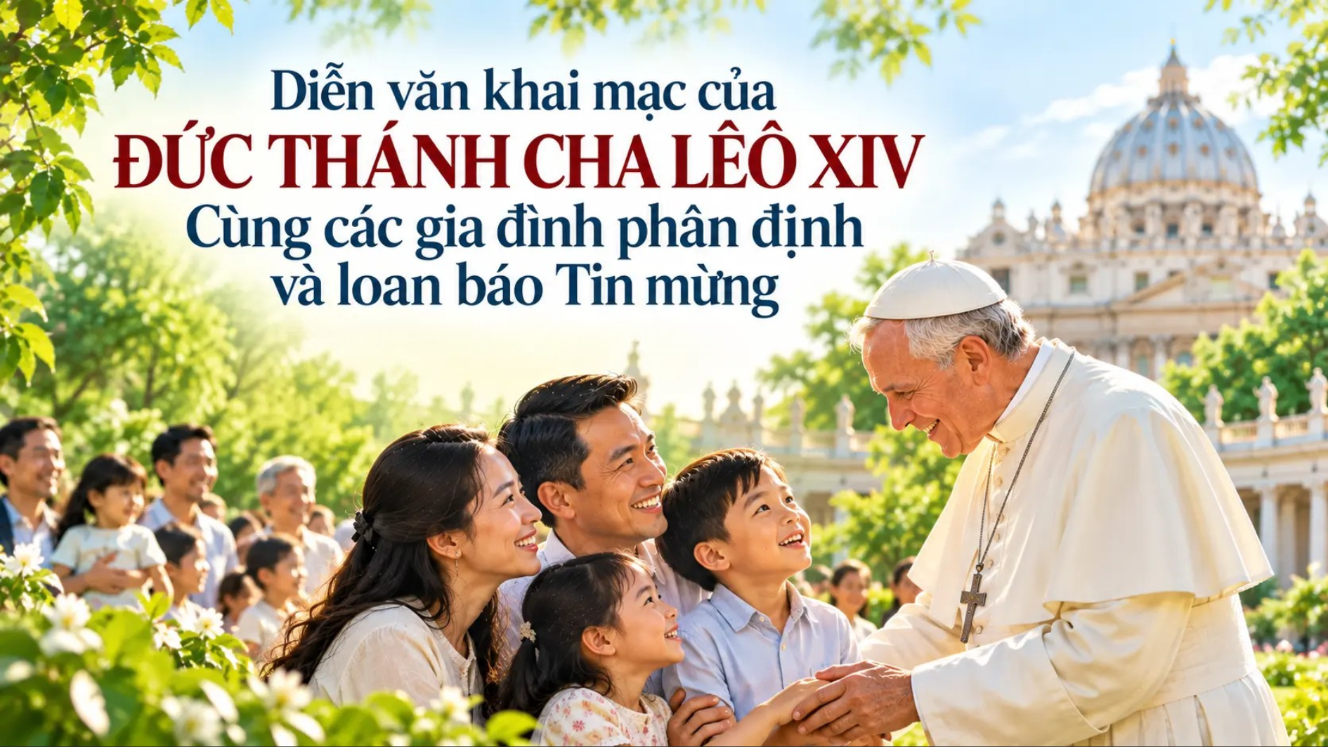 Diễn văn khai mạc của Đức Thánh Cha Lêô XIV: Cùng các gia đình phân định và loan báo Tin mừng 